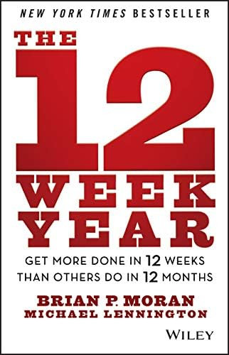 The 12 Week Year: Get More Done in 12 Weeks than Others Do in 12 Months      1st Edition | Amazon (US)