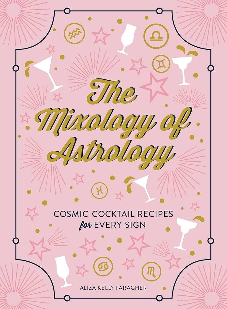 The Mixology of Astrology: Cosmic Cocktail Recipes for Every Sign | Amazon (US)