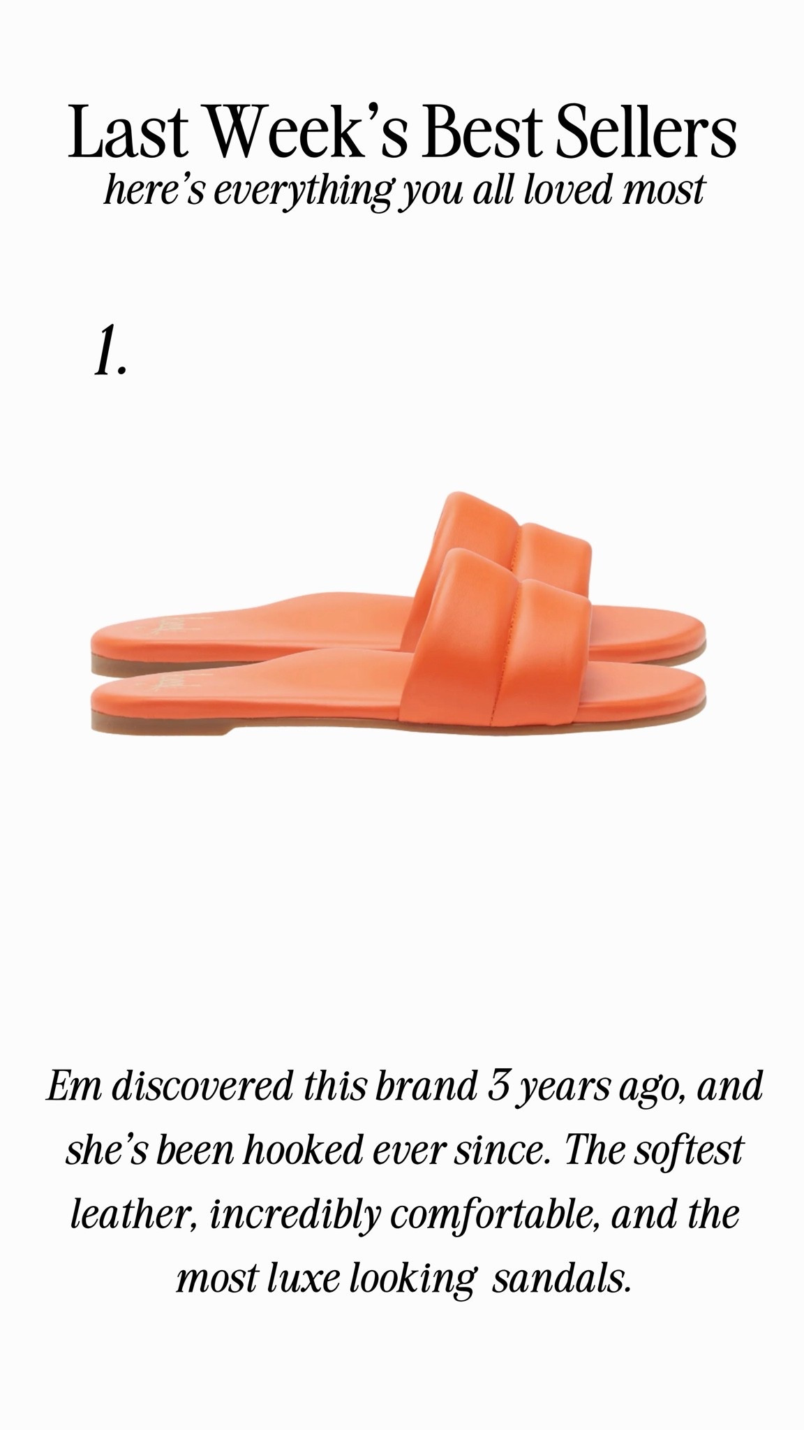 Em discovered this brand 3 years ago, and she’s been hooked ever since. The softest leather, incredibly comfortable, and the most luxe looking  sandals.