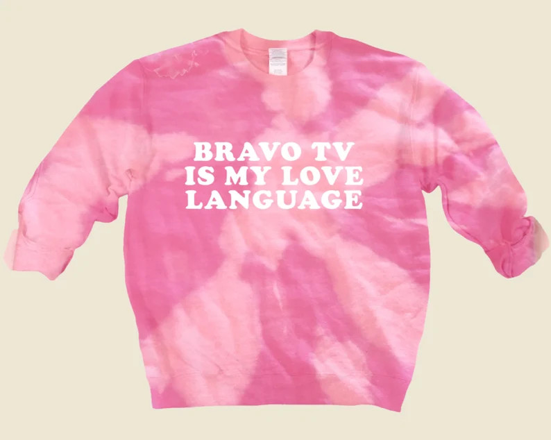 Bravo TV is my love language tie dye Sweatshirt/Bravo TV/Rhony/Vanderpump/Reality TV/Bravoholic/P... | Etsy (US)