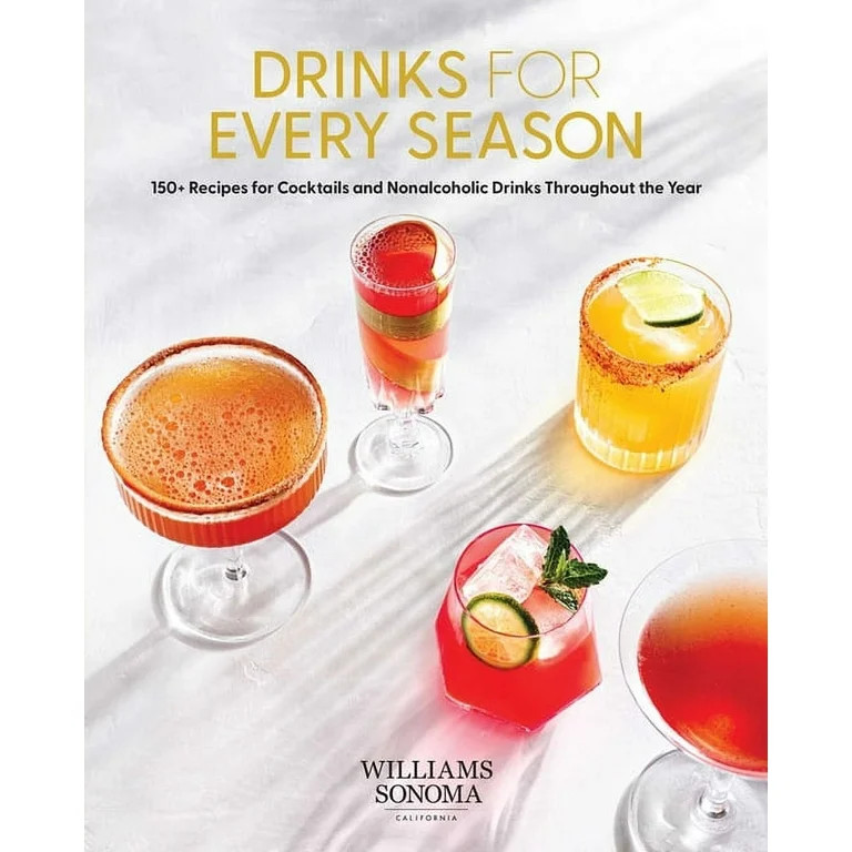 Drinks for Every Season : 100+ Recipes for Cocktails & Nonalcoholic Drinks Throughout the Year (C... | Walmart (US)