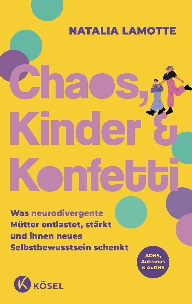 Chaos, Kinder und Konfetti: Was neurodivergente M\u00fctter entlastet, st\u00e4rkt und ihnen neue... | Amazon (DE)