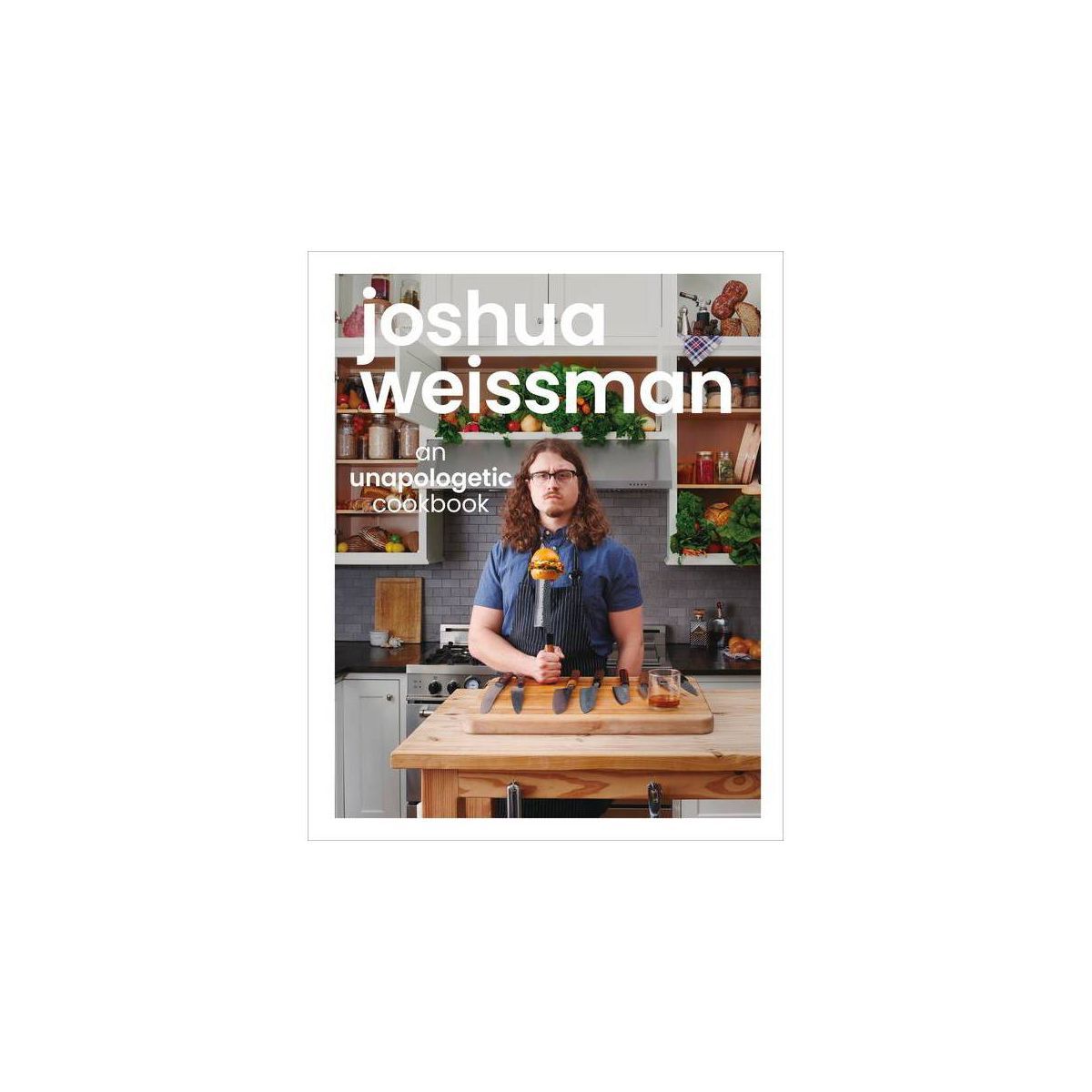 Joshua Weissman: An Unapologetic Cookbook - (Hardcover) | Target