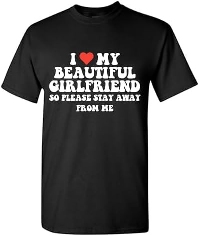 I Love My Beautiful Girlfriend So Please Stay Away from Me Relationship Tee | Unique Novelty T-Sh... | Amazon (US)