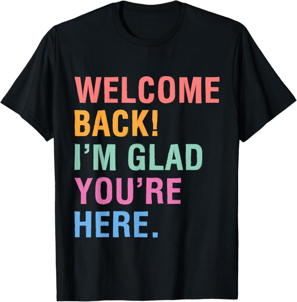 Happy Welcome Back I'm Glad You're Here for Men Women Kid T-Shirt | Amazon (US)