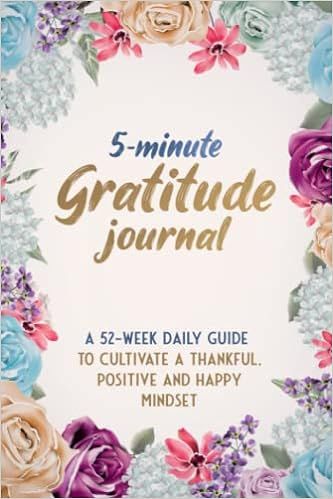 5-Minute Gratitude Journal: A 52 Week Daily Guide To Cultivate A Thankful, Positive and Happy Min... | Amazon (US)