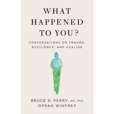 What Happened to You? - by Oprah Winfrey & Bruce D Perry (Hardcover) | Target