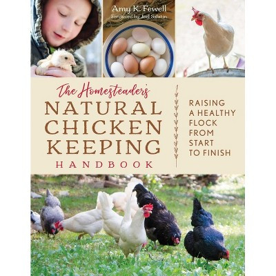 The Homesteader's Natural Chicken Keeping Handbook - (The Homesteader's Guides) by  Amy K Fewell (Paperback) | Target