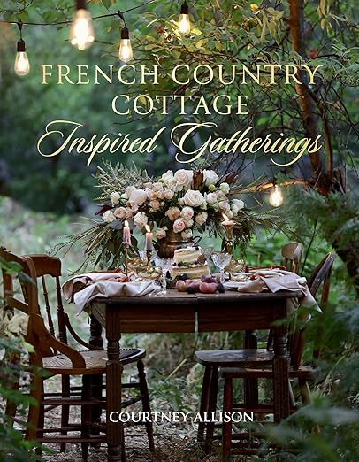 French Country Cottage Inspired Gatherings      Hardcover – May 26, 2020 | Amazon (US)