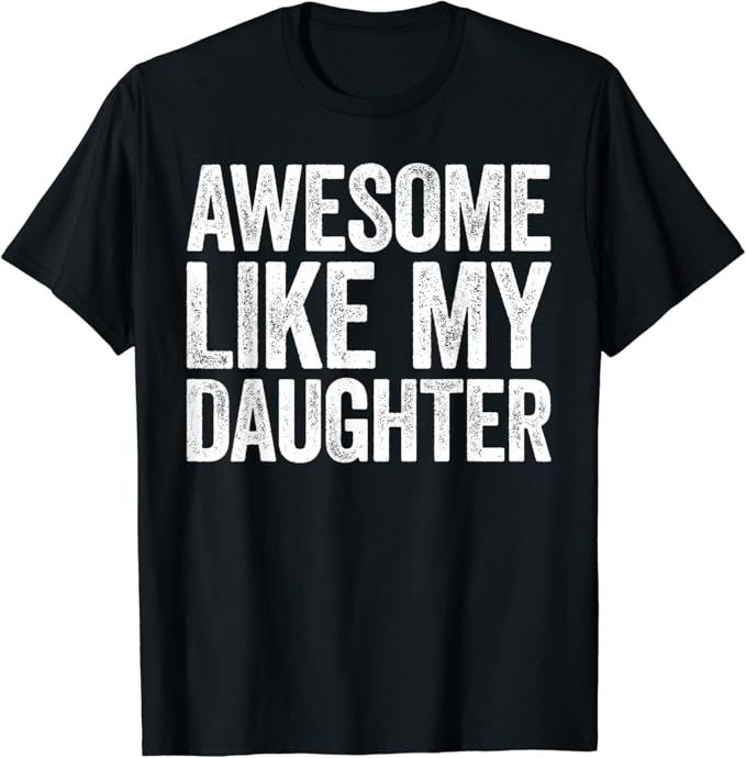 Awesome Like My Daughter T-Shirt Dad Fathers Day Shirt T-Shirt | Amazon (US)