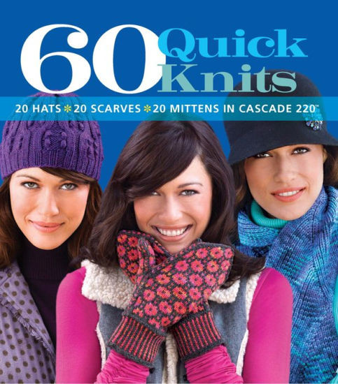 60 Quick Knits: 20 Hats*20 Scarves*20 Mittens in Cascade 220T | Barnes & Noble