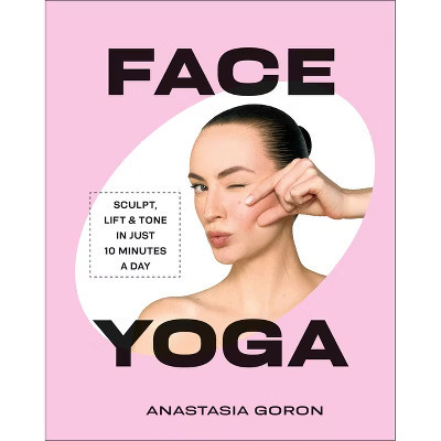 Face Yoga - by  Anastasia Goron (Hardcover) | Target