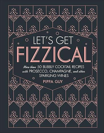 Let's Get Fizzical: More than 50 Bubbly Cocktail Recipes with Prosecco, Champagne, and Other Spar... | Amazon (US)