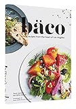 Baco: Vivid Recipes from the Heart of Los Angeles (California Cookbook, Tex Mex Cookbook, Street ... | Amazon (US)