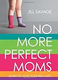 No More Perfect Moms: Learn to Love Your Real Life | Amazon (US)