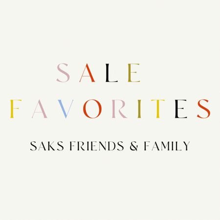 SALE FAVORITES: Saks Friends & Family 💛