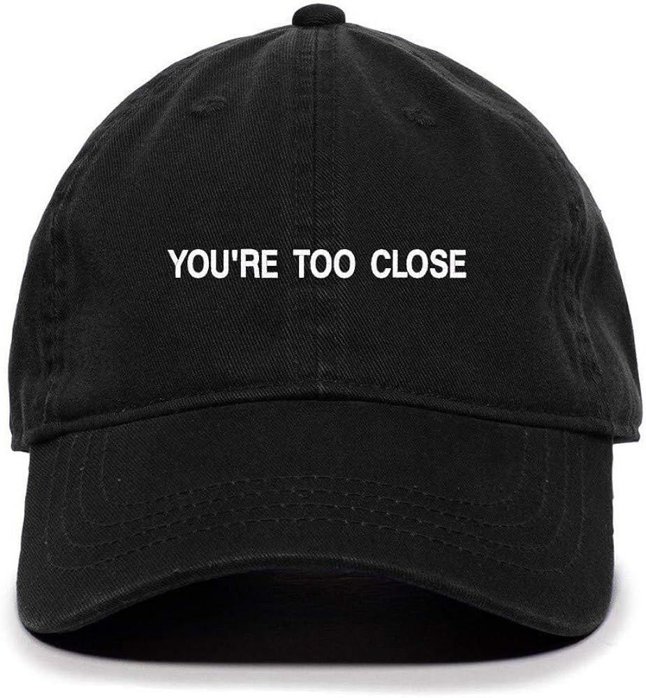 You are Too Close Social Distancing Baseball Cap Embroidered Cotton Adjustable Dad Hat | Amazon (US)