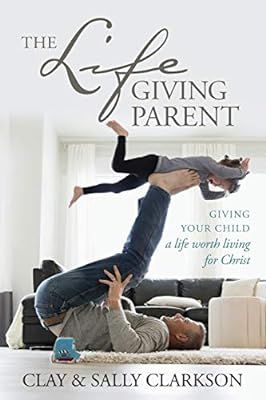 The Lifegiving Parent: Giving Your Child a Life Worth Living for Christ | Amazon (US)