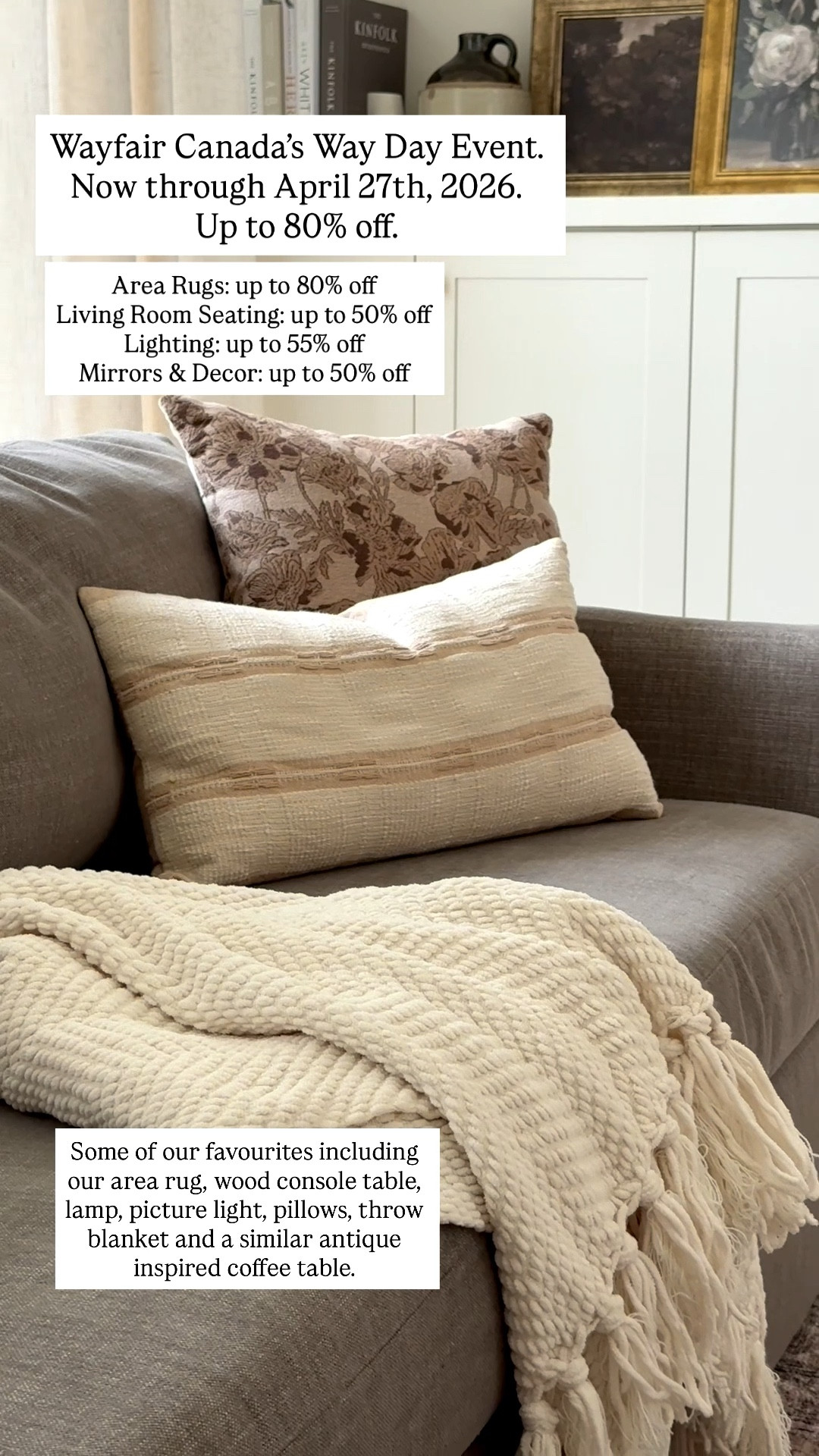 Now is the perfect time to shop for furniture, rugs, decor, lighting and more during
Wayfair Canada’s Way Day Event. Now through April 27th, 2026. Lots of incredible
savings, up to 80% off. @wayfaircanada #WayfairCAHome #WayfairCAPartner