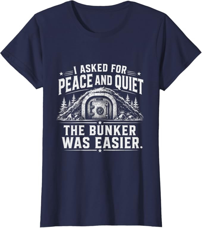 I Asked for Peace and Quiet The Bunker was Easier Funny T-Shirt | Amazon (US)
