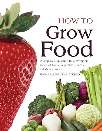 How to Grow Food: A Step-by-Step Guide to Growing All Kinds of Fruits, Vegetables, Herbs, Salads ... | Amazon (UK)