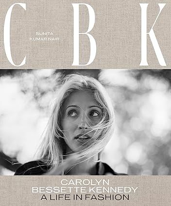 CBK: Carolyn Bessette Kennedy: A Life in Fashion     Hardcover – November 7, 2023 | Amazon (US)
