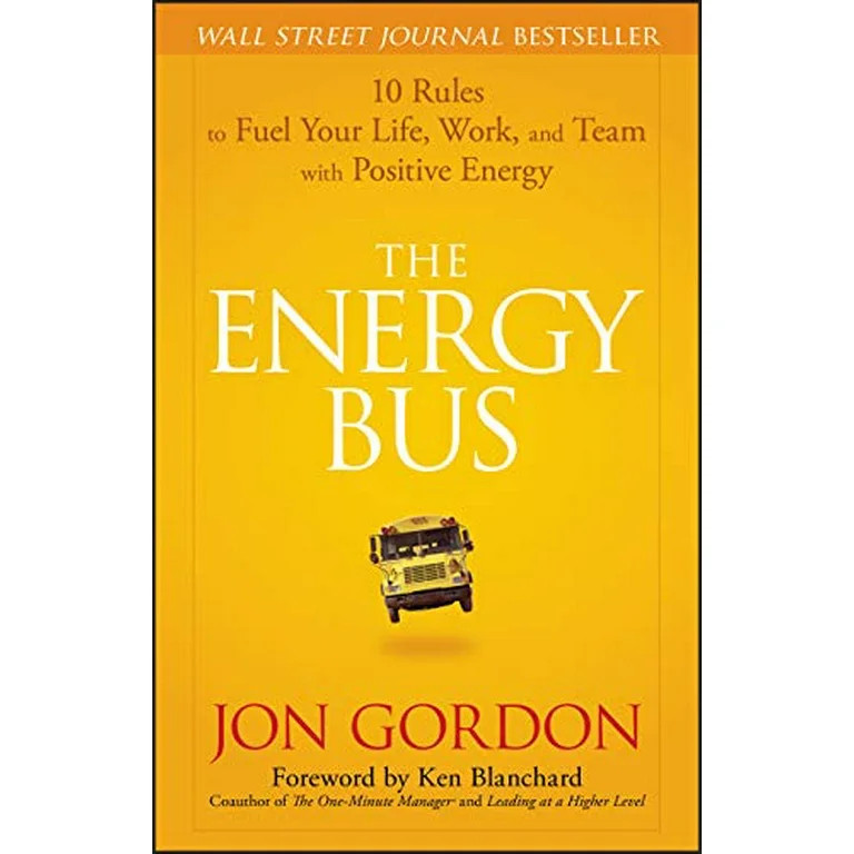 Jon Gordon: The Energy Bus : 10 Rules to Fuel Your Life, Work, and Team with Positive Energy (Har... | Walmart (US)