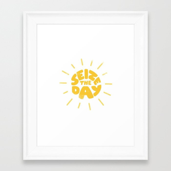 Seize the day Framed Art Print | Society6