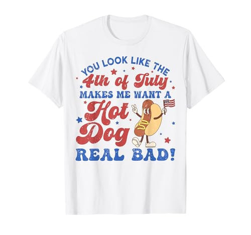 You Look Like The 4th of July Makes Me Want Hotdog Real Bad T-Shirt | Amazon (US)