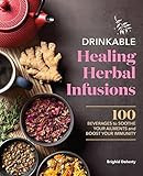 Drinkable Healing Herbal Infusions: 100 Beverages to Soothe Your Ailments and Boost Your Immunity... | Amazon (US)