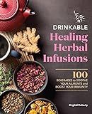 Drinkable Healing Herbal Infusions: 100 Beverages to Soothe Your Ailments and Boost Your Immunity... | Amazon (US)