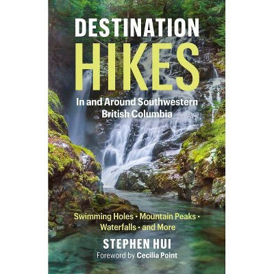 Destination Hikes - by  Stephen Hui (Paperback) | Target