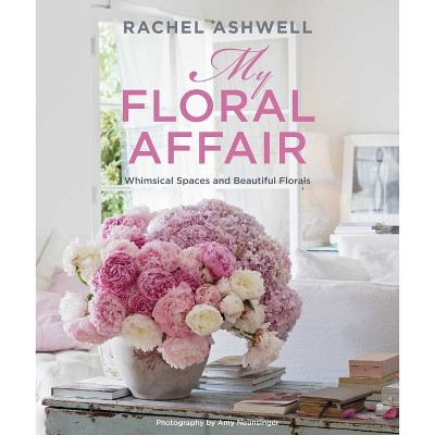 Rachel Ashwell: My Floral Affair - (Hardcover) | Target