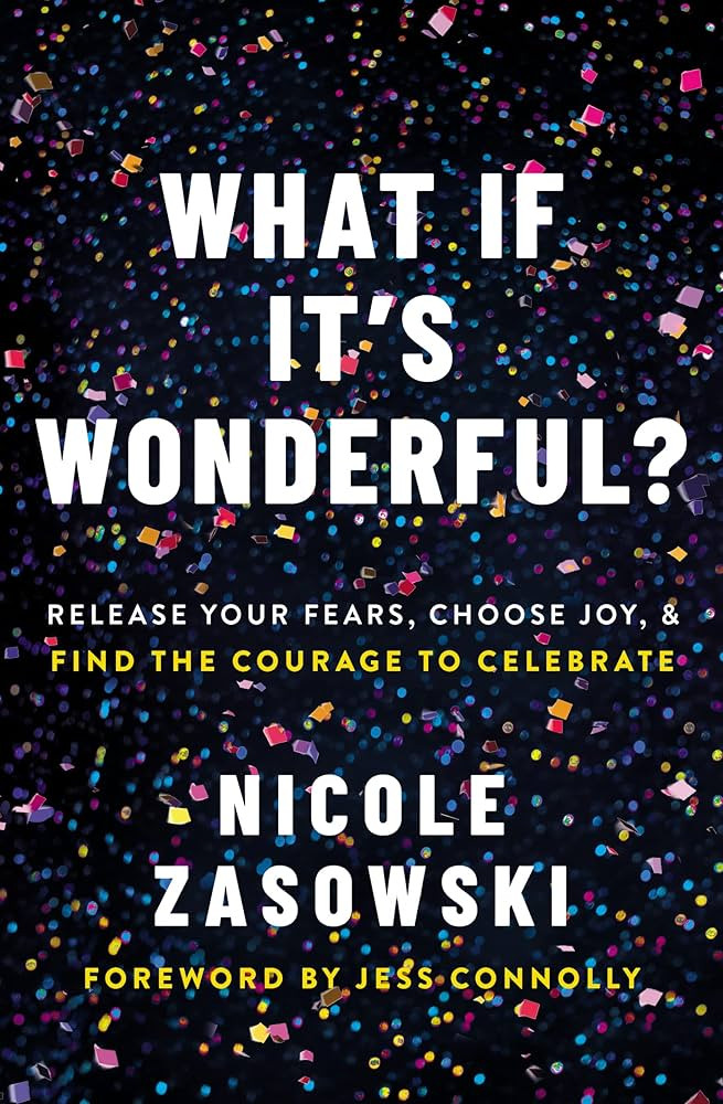 What If It's Wonderful?: Release Your Fears, Choose Joy, and Find the Courage to Celebrate | Amazon (US)