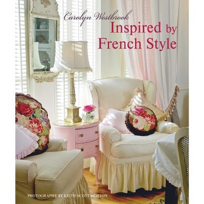 Inspired by French Style - by  Carolyn Westbrook (Hardcover) | Target