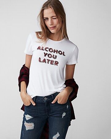Alcohol You Later Graphic Tee | Express
