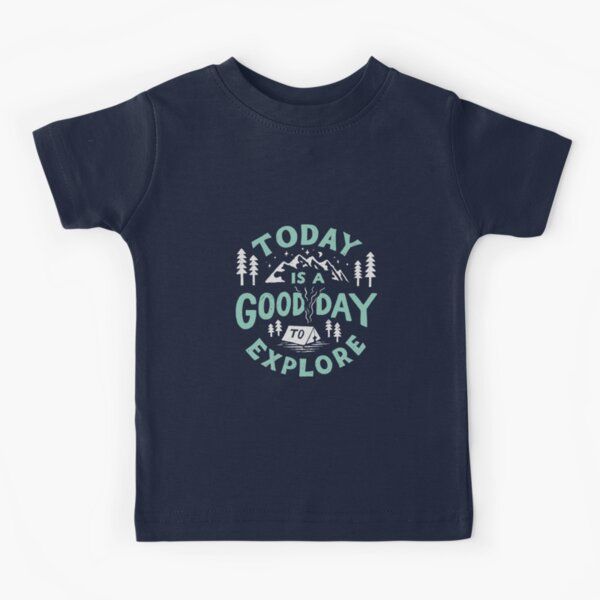 Today is a good day to explore Kids T-Shirt by skitchism | Redbubble (US)