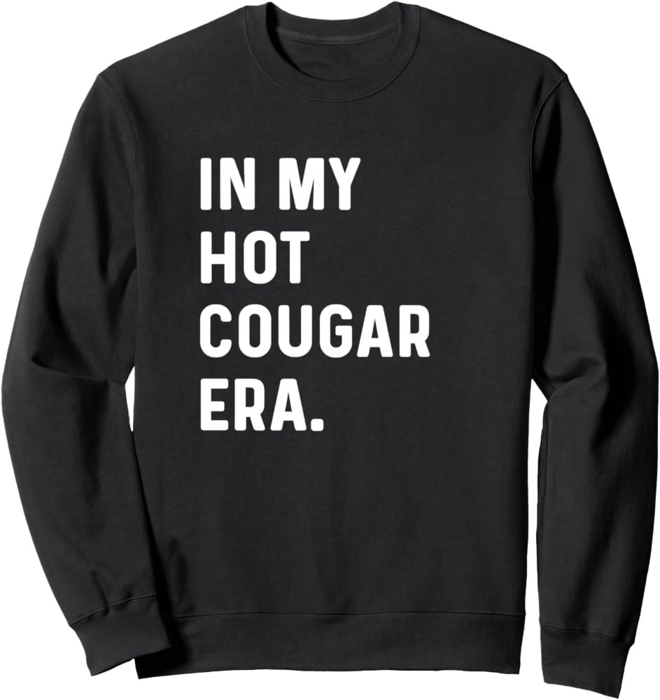In My Hot Cougar Era - Funny Adult Humor Saying Sweatshirt | Amazon (US)