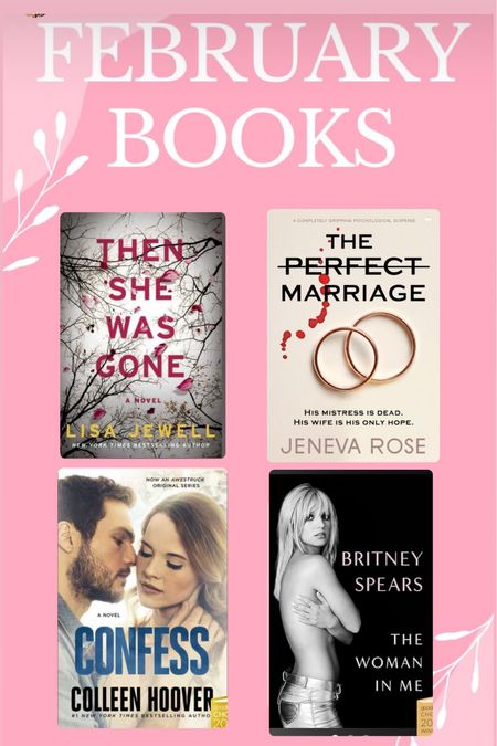 What I read in February 
Then she was gone 
The perfect marriage 
Britney Spears the woman and me 
Colleen Hoover confess 
Memoir 
Novel 
Thriller 
Romance 
Book 
E book


#LTKfindsunder50 #LTKhome #LTKSeasonal