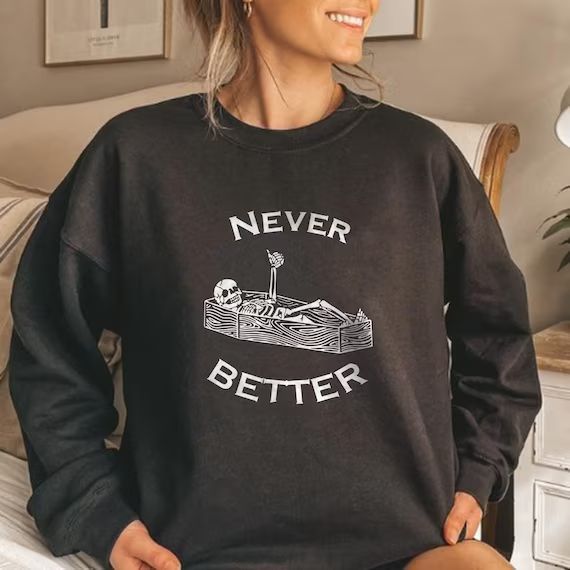 Never Better Skeleton Sweatshirt, Funny Halloween Sweatshirt, Skeleton Sweatshirt, Halloween Part... | Etsy (US)