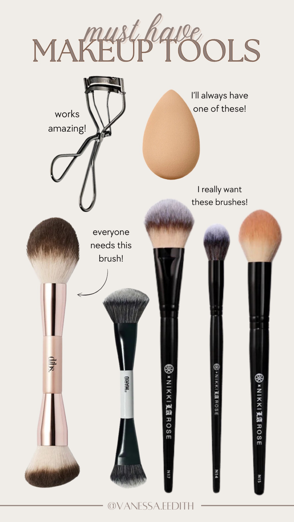 
Makeup tools
Eyelash curler
Makeup brushes 
Beauty sponge



#LTKFindsUnder50 #LTKBeauty #LTKGiftGuide