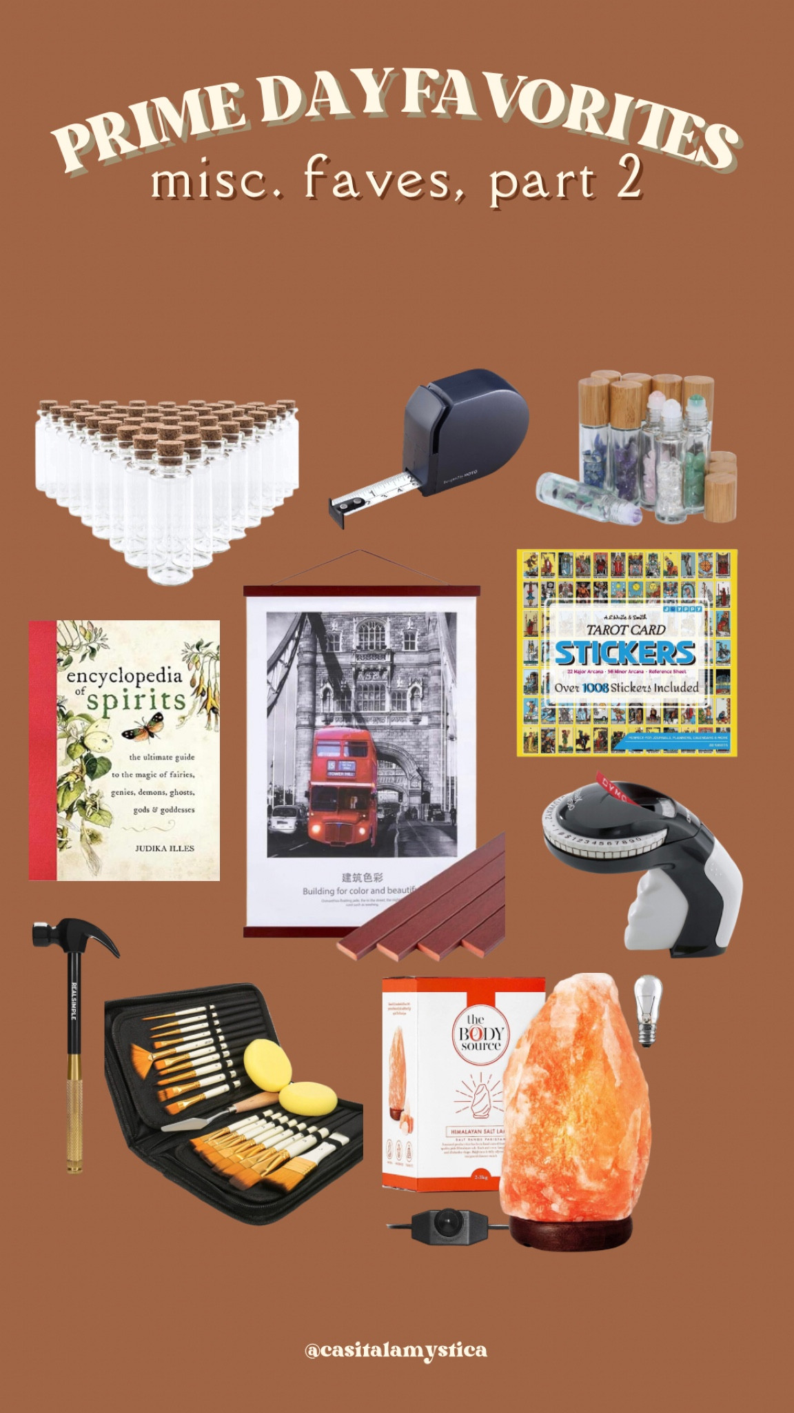 prime day favorites ✨ miscellaneous favorites —
spell jars
tape measure
crystal roller bottles
encyclopedia of spirits
tarot stickers
label maker
hammer/screwdriver
paint brushes
salt lamp
poster hanger

#LTKhome #LTKxPrimeDay #LTKsalealert