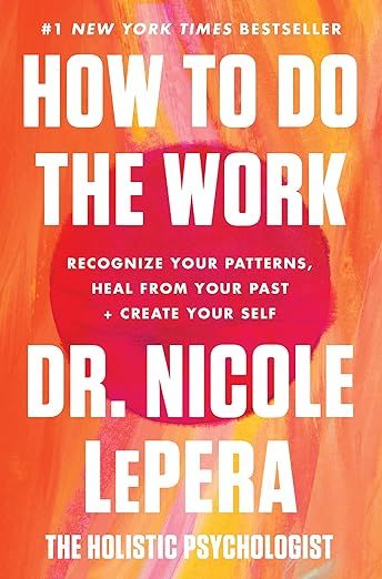 How to Do the Work: Recognize Your Patterns, Heal from Your Past, and Create Your Self     Hardco... | Amazon (US)