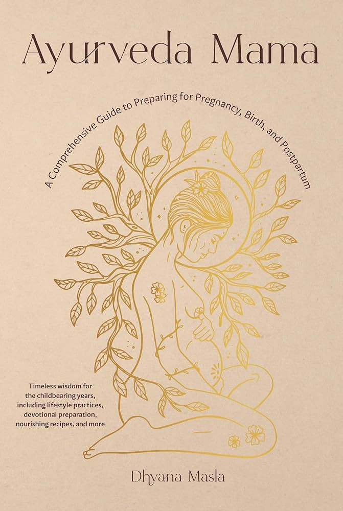 Ayurveda Mama: A Comprehensive Guide to Preparing for Pregnancy, Birth, and Postpartum | Amazon (US)