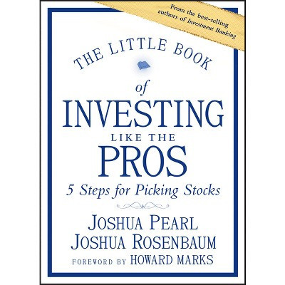 The Little Book of Investing Like the Pros - (Little Books. Big Profits) by  Joshua Pearl & Joshua Rosenbaum (Hardcover) | Target