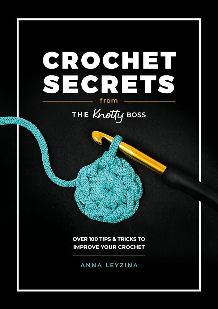 Crochet Secrets From The Knotty Boss: Over 100 tips & tricks to improve your crochet | Amazon (US)