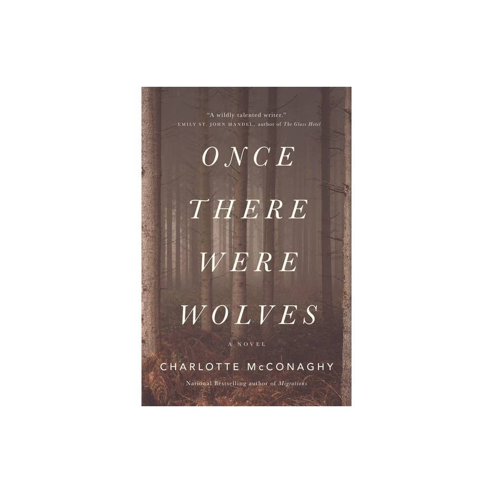 Once There Were Wolves - by Charlotte McConaghy (Hardcover) | Target