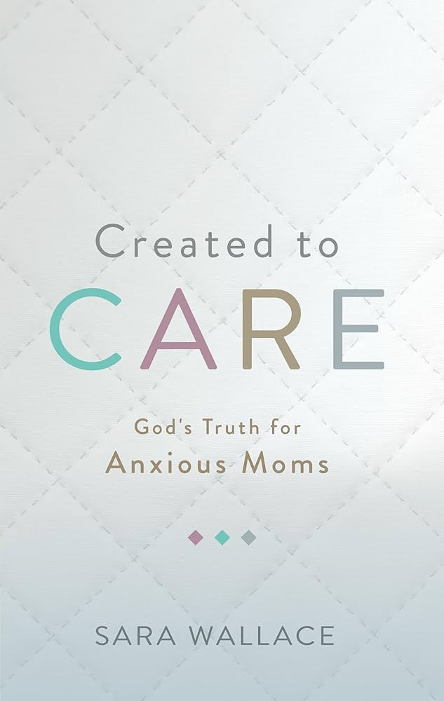 Created to Care: God's Truth for Anxious Moms | Amazon (US)