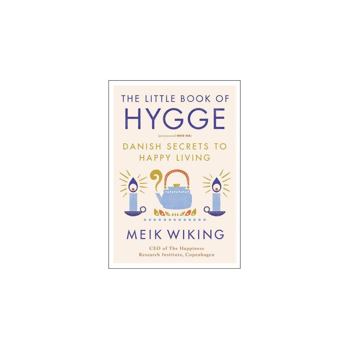 The Little Book Of Hygge : Danish Secrets To Happy Living - By Meik Wiking ( Hardcover ) | Target