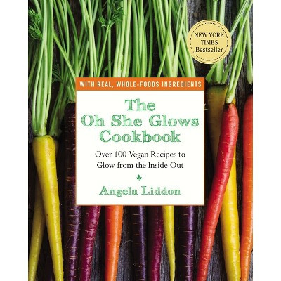 The Oh She Glows Cookbook: Over 100 Vegan Recipes to Glow from the Inside Out  (Paperback) by Angela Liddon | Target